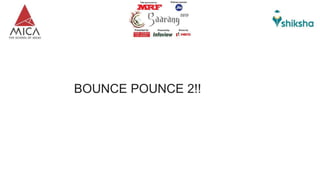 BOUNCE POUNCE 2!!
 