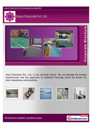 Saara Polycoats Pvt. Ltd. is the one-stop choice. We are amongst the leading
manufacturer and the applicator of Industrial Floorings which are known for
their smoothness and durability.
 