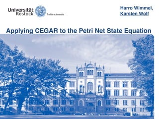 Harro Wimmel,
                                    Karsten Wolf


Applying CEGAR to the Petri Net State Equation
 