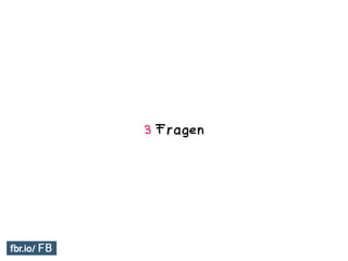 3 Fragen
 