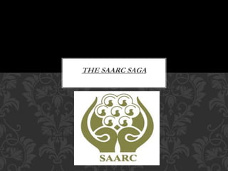 THE SAARC SAGA
 