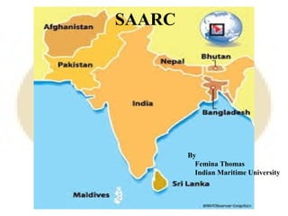 SAARC
By
Femina Thomas
Indian Maritime University
 