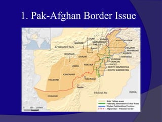 1. Pak-Afghan Border Issue
 