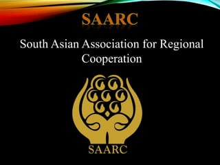 South Asian Association for Regional
Cooperation
 