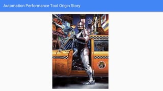 Automation Performance Tool Origin Story
 