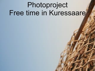 Photoproject Free time in Kuressaare 