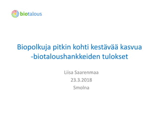 Liisa Saarenmaa, maa- ja metsätalousministeriö: Biopolkuja pitkin kohti kestävää kasvua – biotaloushankkeiden tulokset
