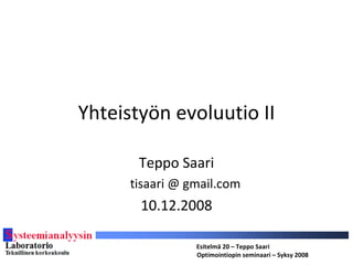 Yhteistyön evoluutio II ,[object Object],[object Object],[object Object],Esitelmä 20 – Teppo Saari Optimointiopin seminaari – Syksy 2008 