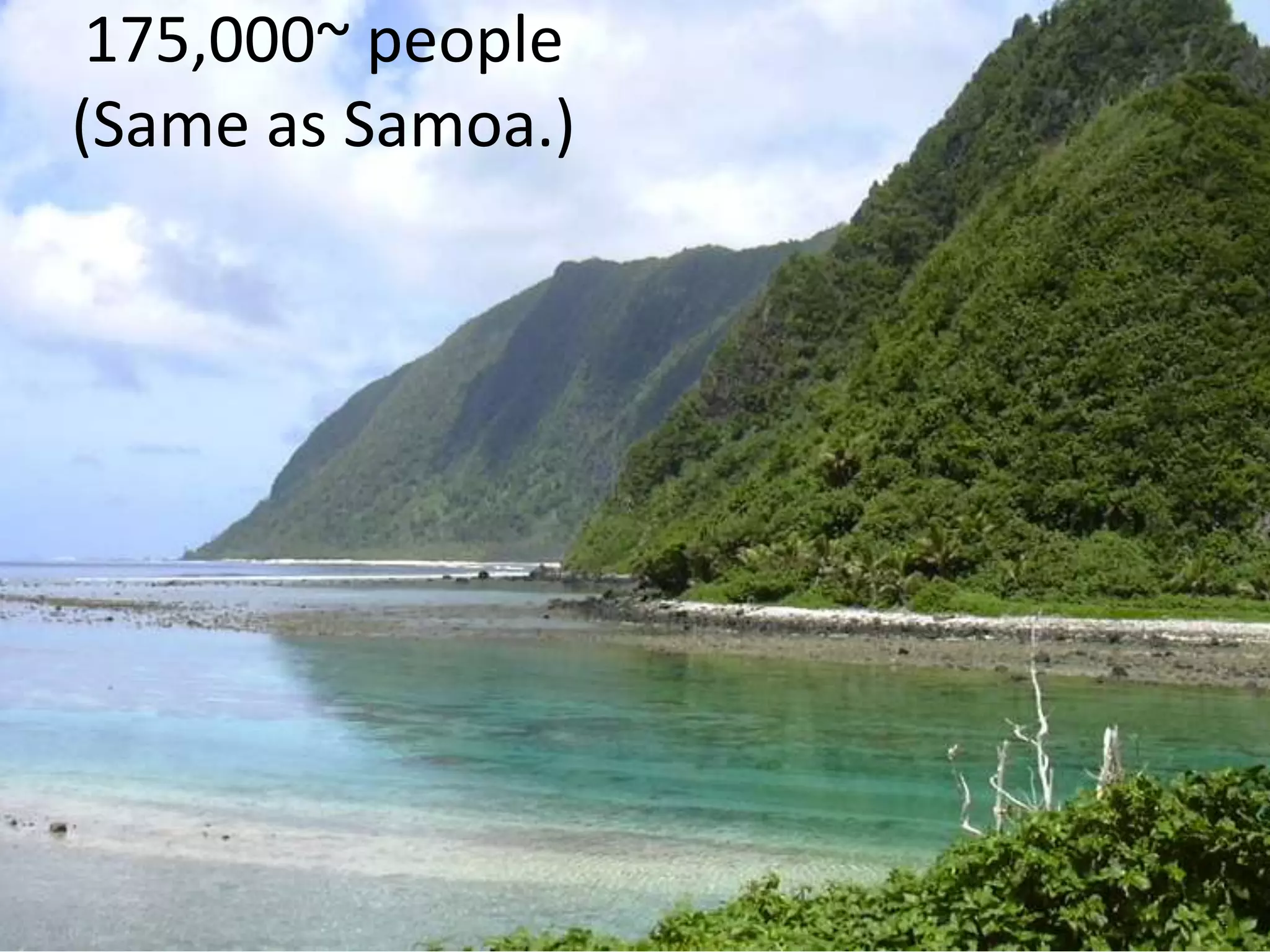 175,000~ people
(Same as Samoa.)