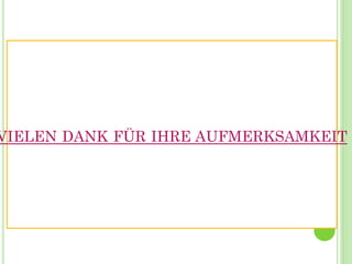 VIELEN DANK FÜR IHRE AUFMERKSAMKEIT
 