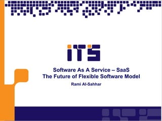 Software As A Service – SaaS The Future of Flexible Software Model Rami Al-Sahhar 