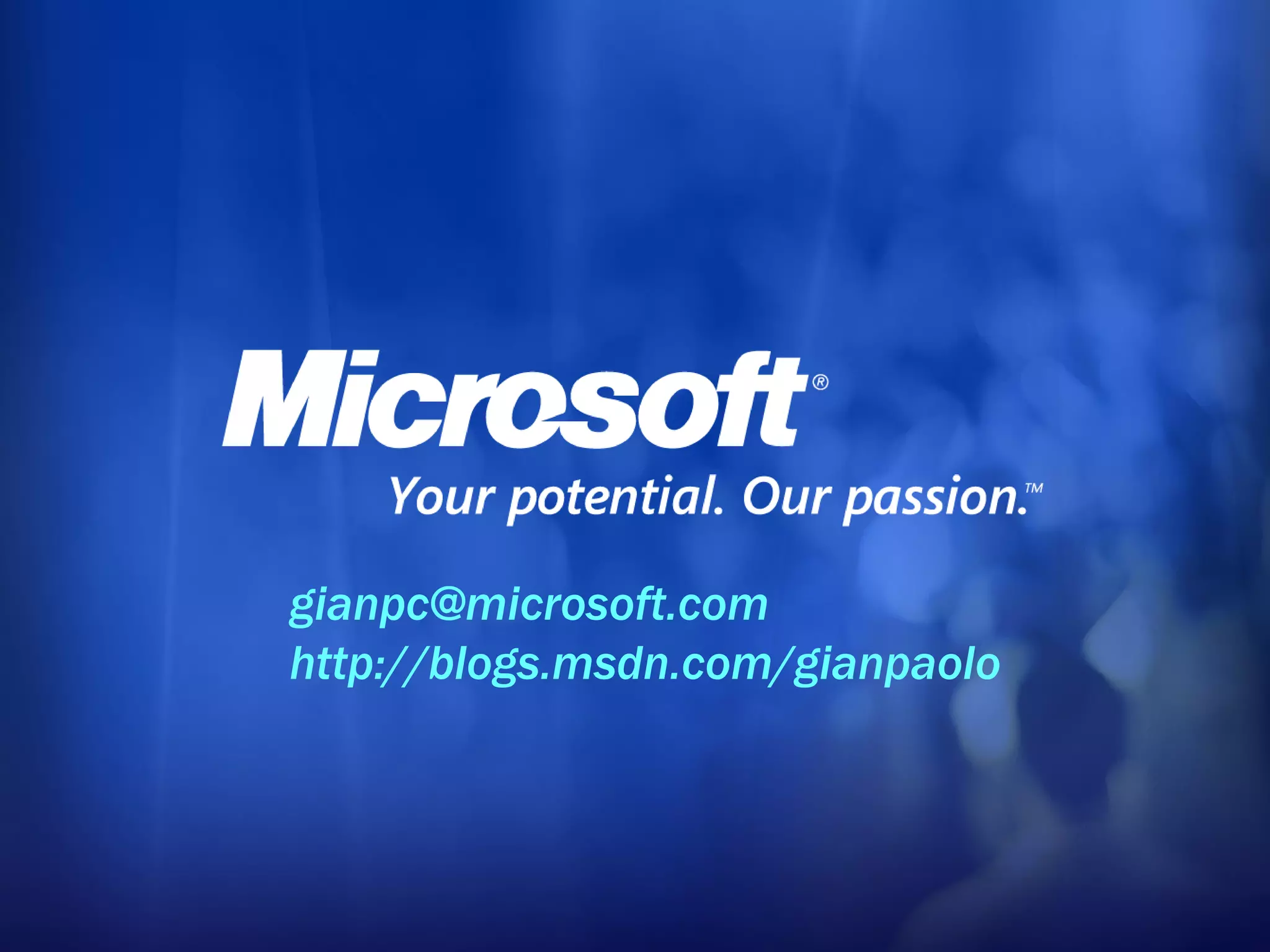 [email_address] http://blogs.msdn.com/gianpaolo   