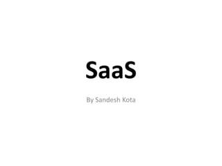 SaaS
By Sandesh Kota

 