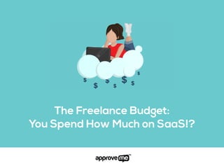 The Freelance Budget:
You Spend How Much on SaaS!?
 