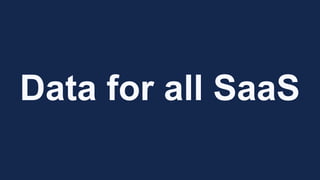 Data for all SaaS
 