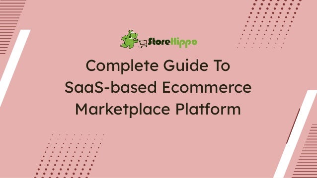 Complete Guide To
SaaS-based Ecommerce
Marketplace Platform
 