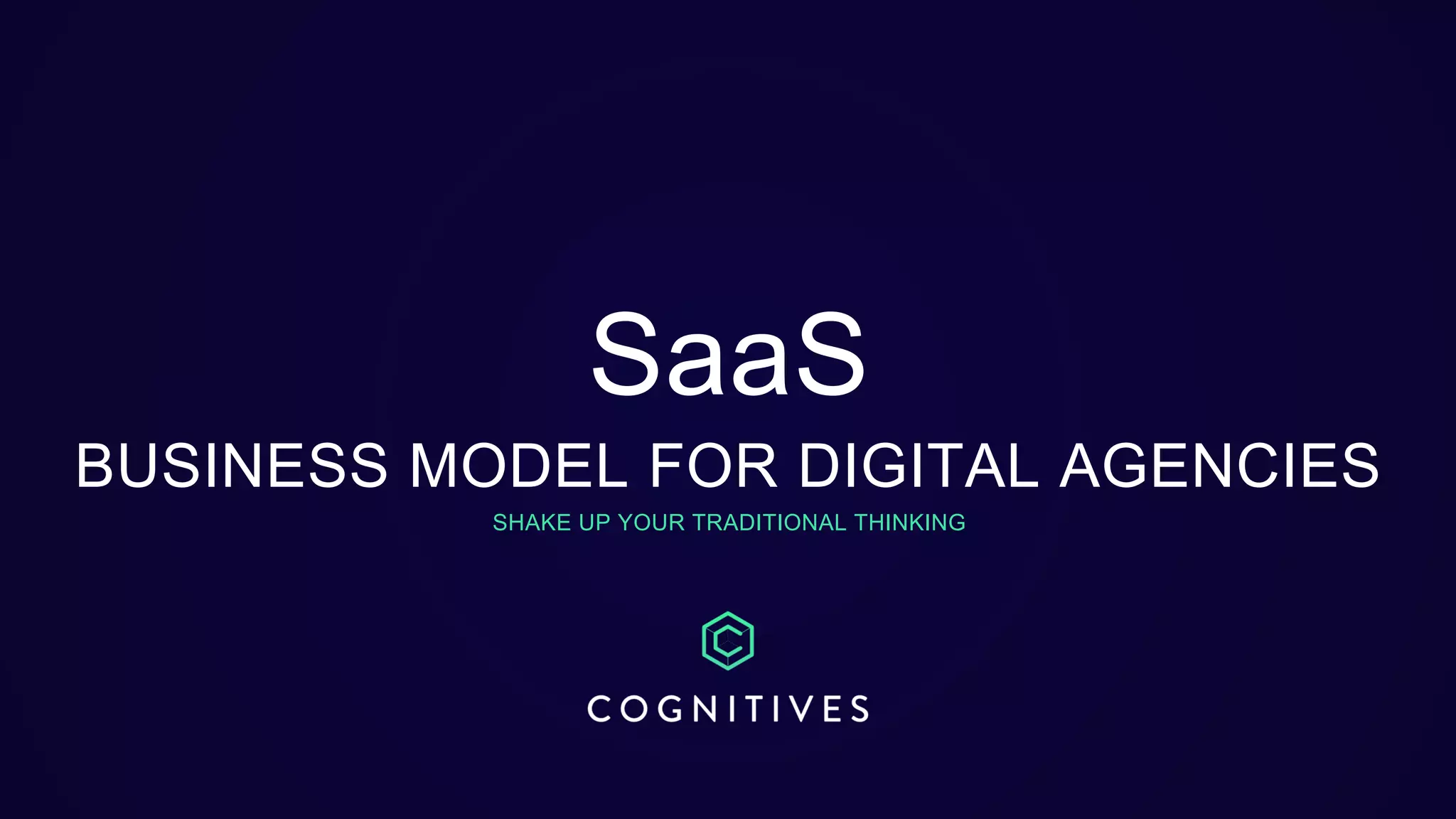 SaaS
BUSINESS MODEL FOR DIGITAL AGENCIES
SHAKE UP YOUR TRADITIONAL THINKING