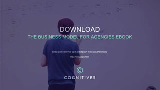 DOWNLOAD
THE BUSINESS MODEL FOR AGENCIES EBOOK
FIND OUT HOW TO GET AHEAD OF THE COMPETITION
http://bit.ly/2g0uN08