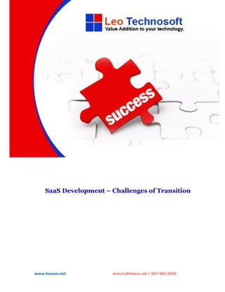 SaaS Development – Challenges of Transition




www.leosys.net         enquiry@leosys.net | 407-965-5509
 