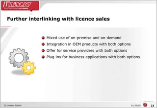 Further interlinking with licence sales Mixed use of on-premise and on-demand Integration in OEM products with both options Offer for service providers with both options Plug-ins for business applications with both options 