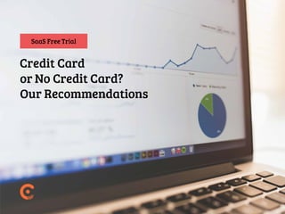 Saas FreeTrial
Credit Card
or No Credit Card?
19avi
l�Va.h
Our Recommendations
 