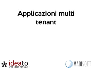 Applicazioni multi 
tenant 
 