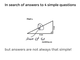 In search of answers to 4 simple questions 
but answers are not always that simple! 
 