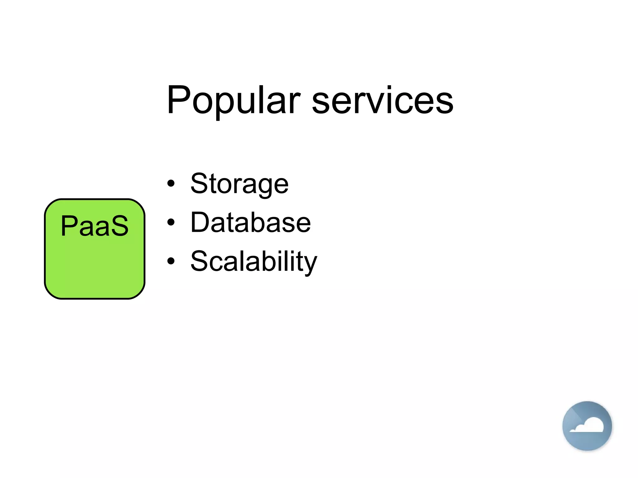 Popular services Storage Database Scalability PaaS 