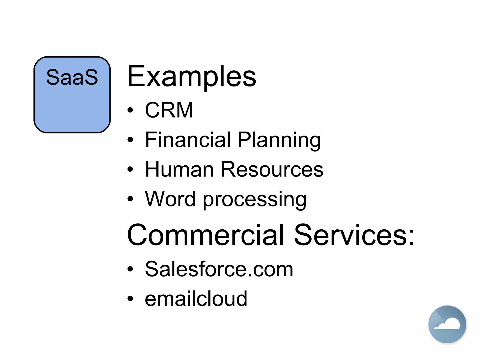 Examples CRM Financial Planning Human Resources Word processing Commercial Services: Salesforce.com emailcloud SaaS 