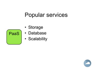 Popular services Storage Database Scalability PaaS 