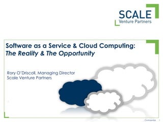 Software as a Service & Cloud Computing: The Reality & The Opportunity Rory O’Driscoll, Managing Director Scale Venture Partners 