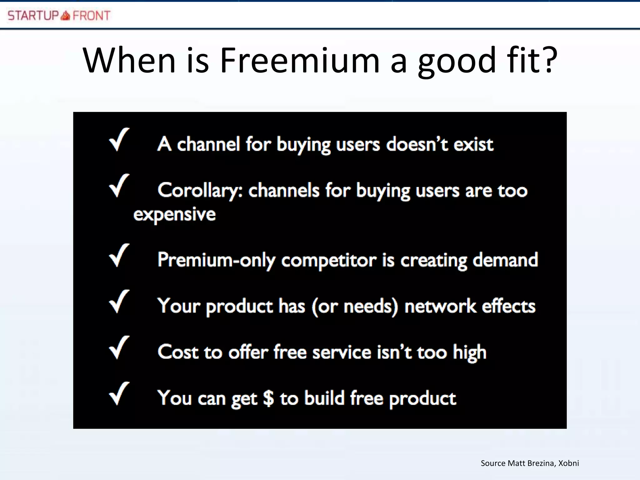 When is Freemium a good fit?




                       Source Matt Brezina, Xobni
 