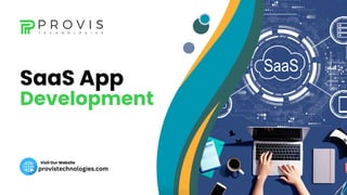 Visit Our Website
SaaS App
Development
provistechnologies.com
 