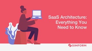 SaaS Architecture:
Everything You
Need to Know
 