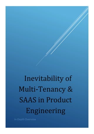 Inevitability of
Multi-Tenancy &
SAAS in Product
Engineering
In-Depth Overview
 