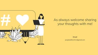 As always welcome sharing
your thoughts with me!
Email
poojaladdha1511@gmail.com
 