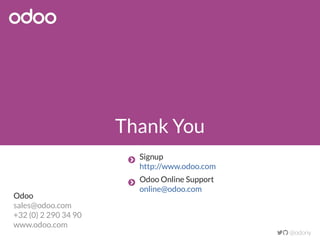 Thank You
 @odony
Odoo
sales@odoo.com
+32 (0) 2 290 34 90
www.odoo.com
Odoo Online Support
online@odoo.com

Signup
http://www.odoo.com

 