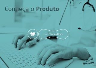 Conheça o Produto
 