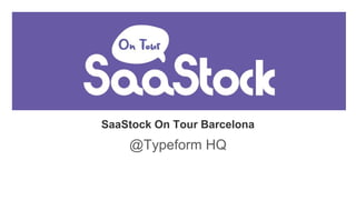 SaaStock On Tour Barcelona
@Typeform HQ
 