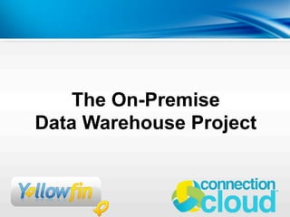 The On-Premise
Data Warehouse Project
 