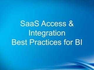 SaaS Access &
     Integration
Best Practices for BI
 