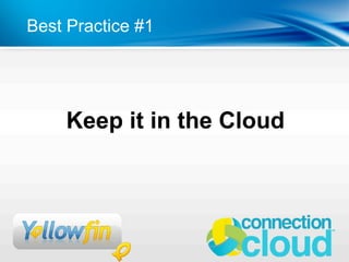 Best Practice #1




    Keep it in the Cloud
 