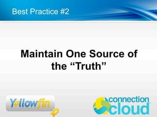 Best Practice #2




  Maintain One Source of
        the “Truth”
 