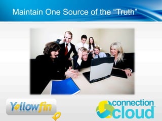 Maintain One Source of the “Truth”
 