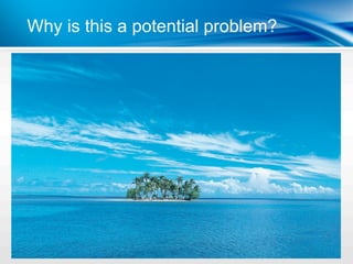 Why is this a potential problem?
 