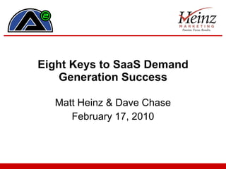 Eight Keys to SaaS Demand Generation Success Matt Heinz & Dave Chase February 17, 2010 