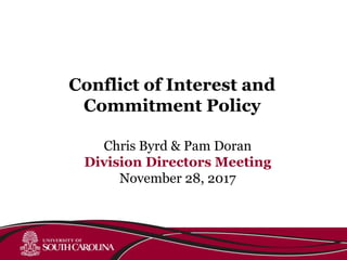 Chris Byrd & Pam Doran
Division Directors Meeting
November 28, 2017
Conflict of Interest and
Commitment Policy
 
