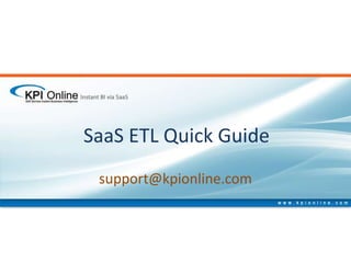SaaS ETL Quick Guide support@kpionline.com 