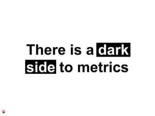 Most team
metrics aren’t
 