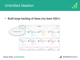 Unbridled Ideation
• Build large backlog of ideas (my team 500+)
 